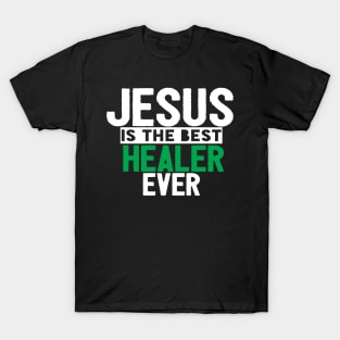 Jesus Is The Best Healer Ever T-Shirt